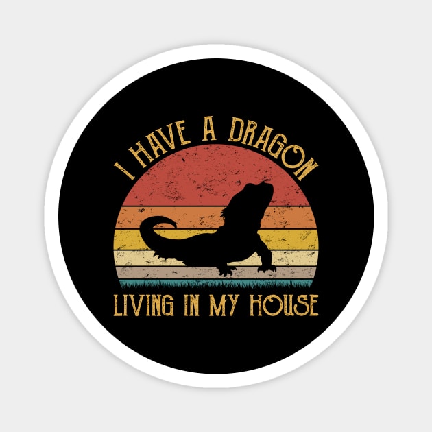 I Have A Dragon Living In My House Love Bearded Dragons Magnet by HenryClarkeFashion